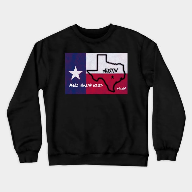 Make Austin Weird again Texas Flag Crewneck Sweatshirt by rand0mity